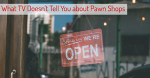 What TV Doesn't Tell You about Pawn Shops