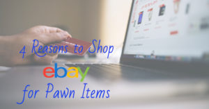Reasons to Shop eBay for Pawn Items