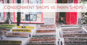 Consignment Shops vs Pawn Shops